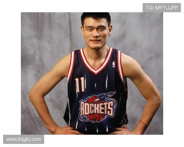 姚明引领中国篮球辉煌时代的奋斗历程与世界影响力全面解析